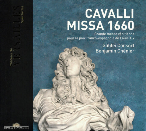Cavalli – Galilei Consort, Benjamin Chénier - Missa 1660 (Grande Messe Vénetienne Pour La Paix Franco-Espagnole De Louis XIV)