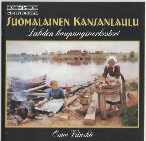 Lahden Kaupunginorkesteri, Osmo Vänskä - Suomalainen Kansanlaulu (Finnish Folk-Songs)