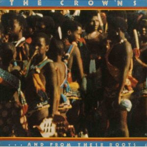 The Crowns, - And From These Roots