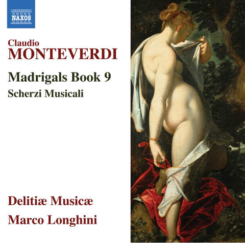 Claudio Monteverdi - Delitiæ Musicae, Marco Longhini - Madrigals Book 9 - Scherzi Musicali