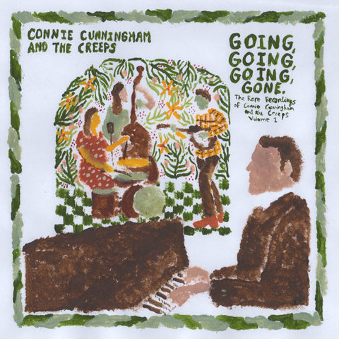 Connie Cunningham And The Creeps - Going, Going, Going, Gone - The Rare Recordings Of Connie Cunningham And The Creeps, Vol. 1