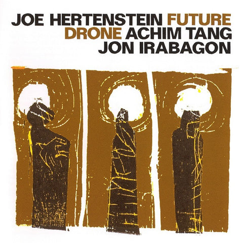 Joe Hertenstein / Achim Tang / Jon Irabagon - Future Drone