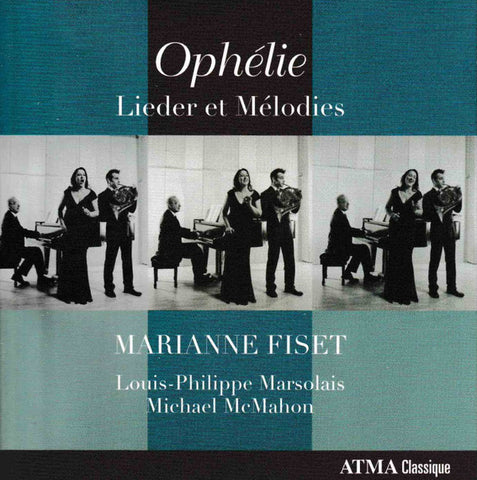 Marianne Fiset, Louis-Philippe Marsolais, Michael McMahon - Ophélie, Lieder et Mélodies