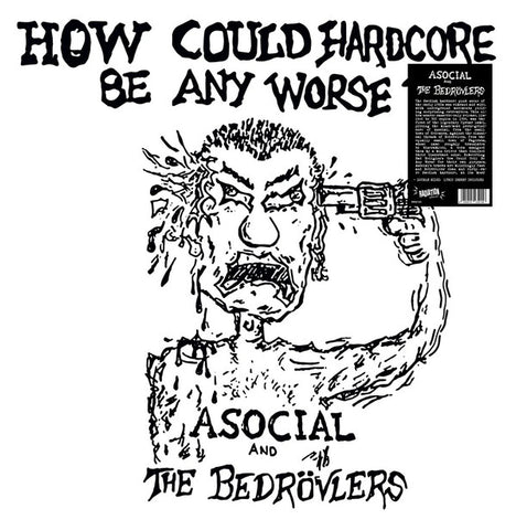 Asocial And The Bedrövlers - How Could Hardcore Be Any Worse? Vol. I