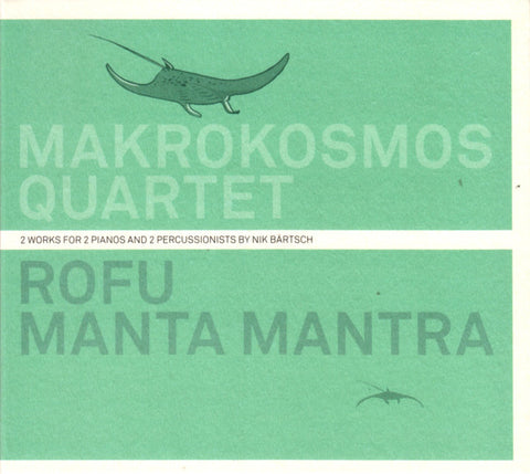 Makrokosmos Quartet - Rofu Manta Mantra (2 Works For 2 Pianos And 2 Percussionists By Nik Bärtsch)