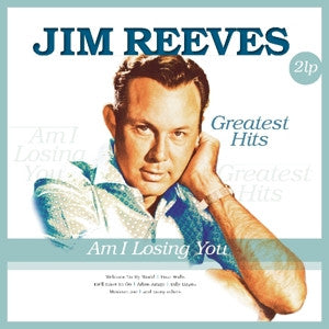 Jim Reeves - Am I Losing You / Greatest Hits