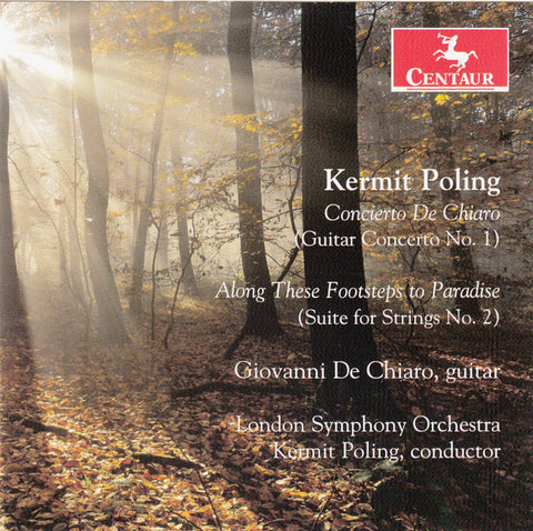 Kermit Poling - Giovanni De Chiaro, London Symphony Orchestra Conductor Kermit Poling - Concierto De Chiaro (Guitar Concerto No. 1) / Along These Footsteps To Paradise (Suite For Strings No. 2)