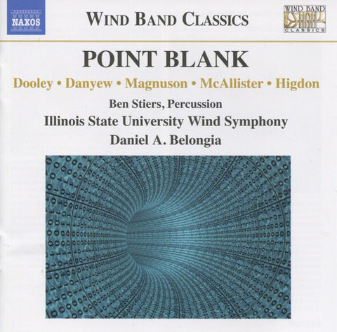 Dooley, Danyew, Magnuson, McAllister, Higdon, Ben Stiers, Illinois State University Wind Symphony, Daniel A. Belongia - Point Blank