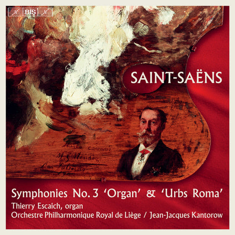 Saint-Saëns, Thierry Escaich, Orchestre Philharmonique Royal De Liège, Jean-Jacques Kantorow - Symphonies No.3 'Organ' & 'Urbs Roma'