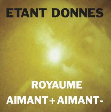 Etant Donnes - Royaume / Aimant + Aimant -