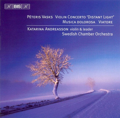 Pēteris Vasks, Katarina Andreasson, Swedish Chamber Orchestra - Violin Concerto 'Distant Light' / Musica Dolorosa / Viatore