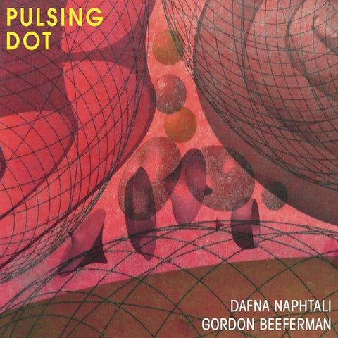 Dafna Naphtali / Gordon Beeferman - Pulsing Dot