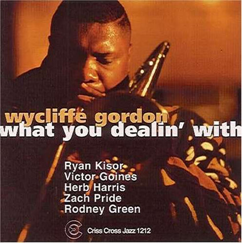 Wycliffe Gordon Quintet - What You Dealin' With