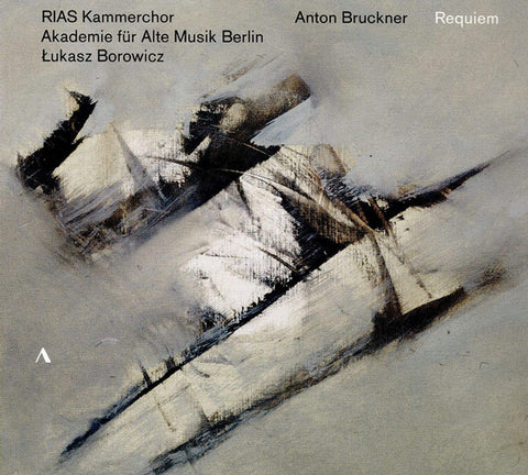 Bruckner - RIAS-Kammerchor, Akademie Für Alte Musik Berlin, Łukasz Borowicz - Requiem