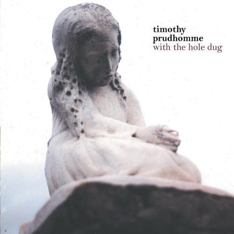Timothy Prudhomme - With The Hole Dug