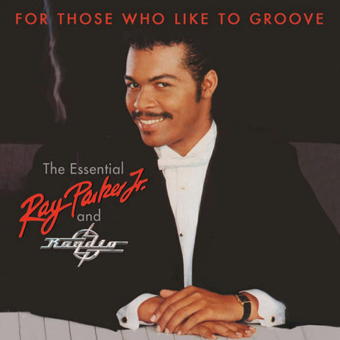 Ray Parker Jr. And Raydio - For Those Who Like To Groove (The Essential Ray Parker Jr. And Raydio)
