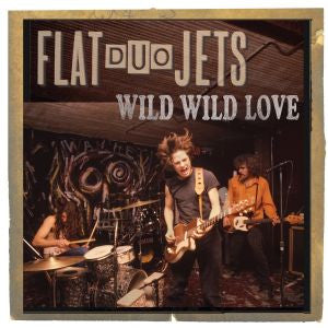 Flat Duo Jets - Wild Wild Love