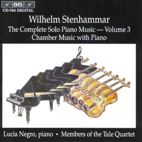 Wilhelm Stenhammar - Lucia Negro, Members Of The Tale Quartet - The Complete Solo Piano Music Volume 3 / Chamber Music With Piano