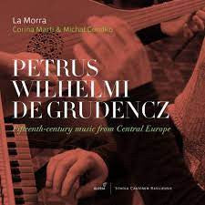 La Morra - Petrus Wilhelmi De Grudencz: Fifteen Century Music From Central Europe