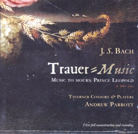 Johann Sebastian Bach, Taverner Consort & Players, Andrew Parrott - Trauer - Music To Mourn Prince Leopold