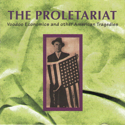 The Proletariat - Voodoo Economics And Other American Tragedies