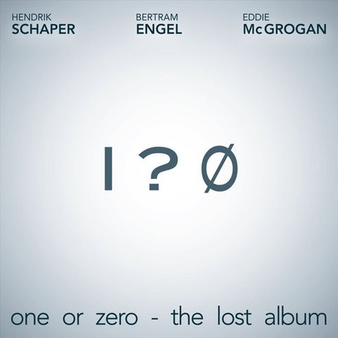 Schaper, Engel & McGrogan - One Or Zero - The Lost Album