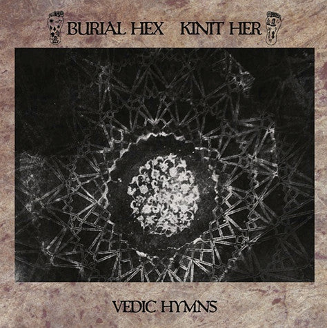 Burial Hex / Kinit Her - Vedic Hymns