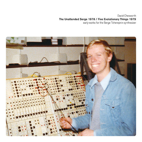 David Chesworth - The Unattended Serge 1978 / Five Evolutionary Things 1979