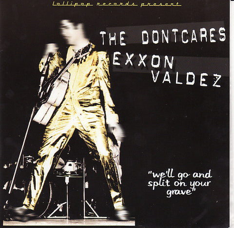 The Dontcares / Exxon Valdez - We'll Go And Split On Your Grave