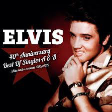 Elvis, - 40th Anniversary Best Of Singles A & B  (Alternative Versions 1956/1962)