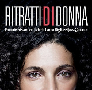 Maria Laura Bigliazzi Jazz Quartet - Ritratti Di Donna - Portraits Of Women