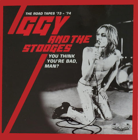 Iggy And The Stooges - You Think You’re Bad, Man? (The Road Tapes ‘73 - ‘74)