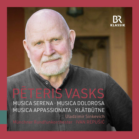 Pēteris Vasks - Uladzimir Sinkevich, Münchner Rundfunkorchester, Ivan Repušić - Musica Serena; Musica Dolorosa; Musica Appassionata; Klātbūtne