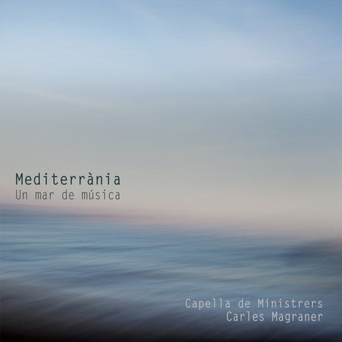 Capella De Ministrers, Carles Magraner - Mediterrània - Un Mar De Música