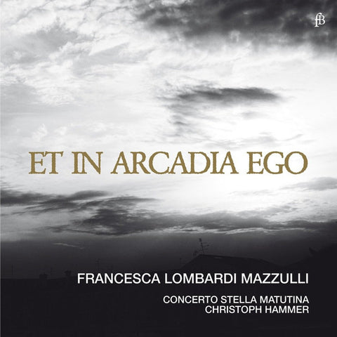 Francesca Lombardi Mazzulli, Concerto Stella Matutina, Christoph Hammer - Et In Arcadia Ego