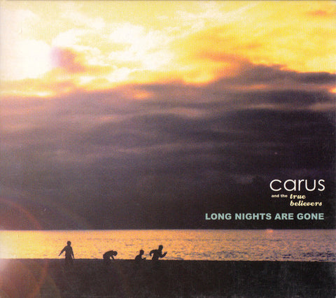 Carus & The True Believers - Long Nights Are Gone