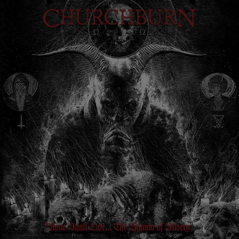 Churchburn - None Shall Live... The Hymns Of Misery