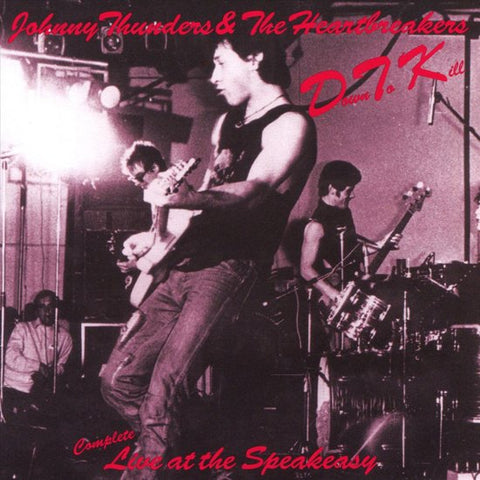 Johnny Thunders & The Heartbreakers - D.T.K. (Complete Live At The Speakeasy)