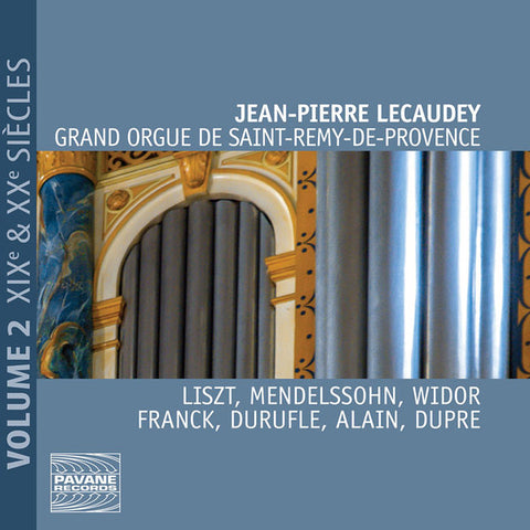 Jean-Pierre Lecaudey, Liszt, Mendelssohn, Widor, Franck, Durufle, Alain, Dupre - Grand Orgue de Saint-Remy-de-Provence, Vol. 2