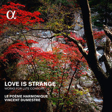 Le Poème Harmonique, Vincent Dumestre - Love Is Strange (Works For Lute Consort)
