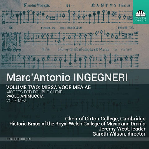 Marc'Antonio Ingegneri, Paolo Animuccia - Choir Of Girton College, Cambridge, Historic Brass Of The Guildhall, London, Royal Welsh College of Music and Drama, Jeremy West, Gareth Wilson - Volume Two: Missa Voce Me A5 / Motets For Double Choir / Voce Mea