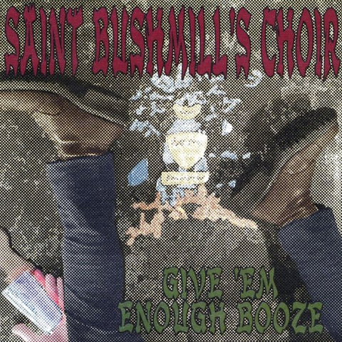 Saint Bushmill's Choir - Give 'Em Enough Booze