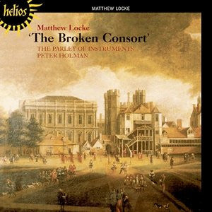 Matthew Locke / The Parley Of Instruments, Peter Holman - The Broken Consort