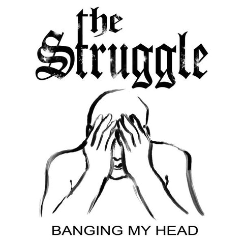 The Struggle - Banging My Head