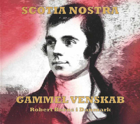 Scotia Nostra - Gammel Venskab - Robert Burns I Danmark