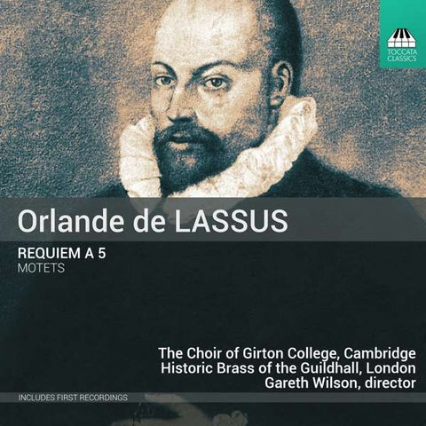 Orlande de Lassus, The Choir Of Girton College, Cambridge, Historic Brass Of The Guildhall, London, Gareth Wilson - Requiem A 5; Motets