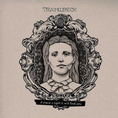 Trainwreck - If There's Light It Will Find You