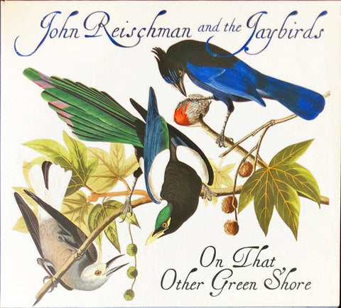 John Reischman And The Jaybirds - On That Other Green Shore