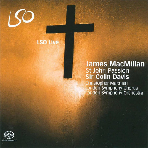 James MacMillan - Christopher Maltman, London Symphony Chorus, London Symphony Orchestra, Sir Colin Davis - St John Passion