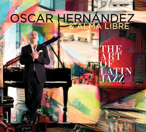 Oscar Hernandez & Alma Libre - The Art Of Latin Jazz